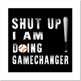 Shut Up Im Doing Gamechanger Posters and Art